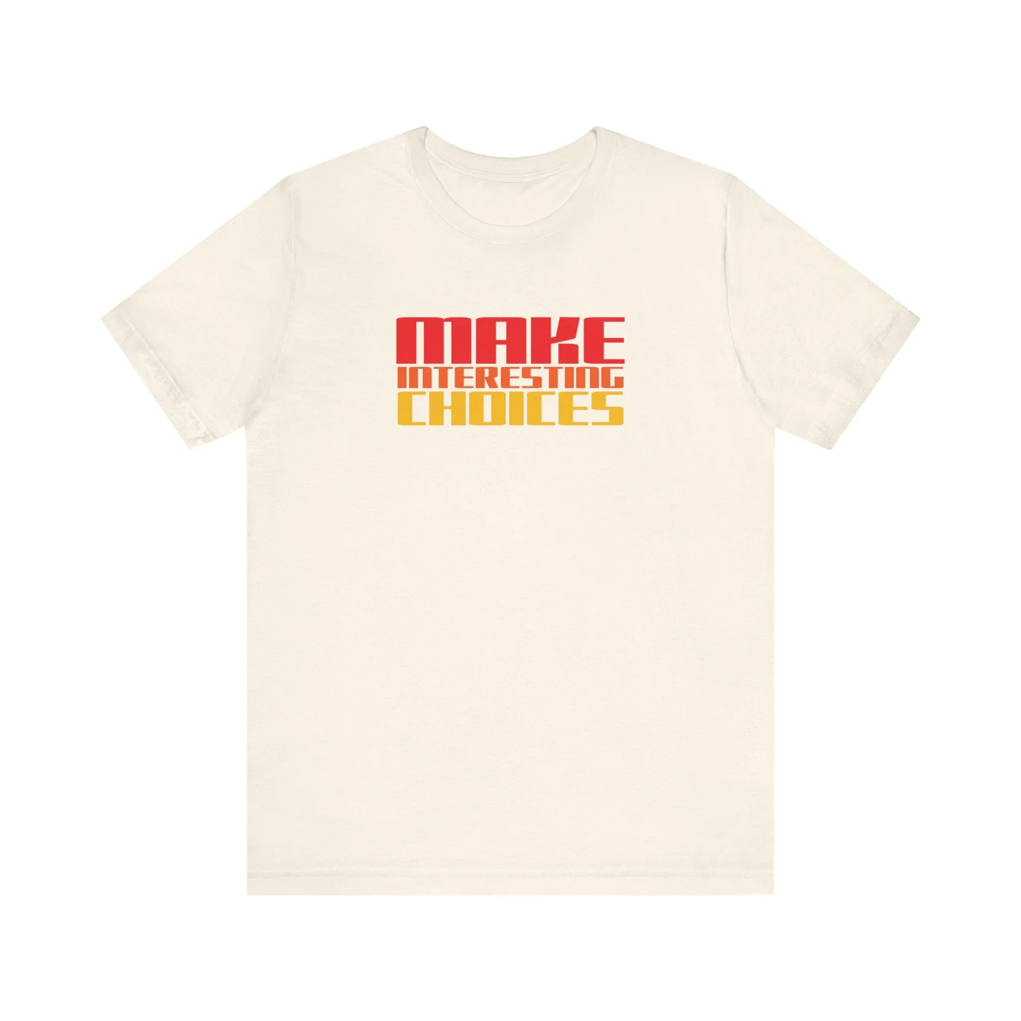 Make Interesting Choices tee